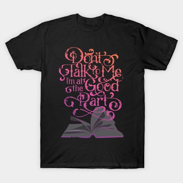 Books and Reading I'm at the Good Part T-Shirt by polliadesign